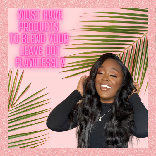 Must have Products for a Flawless Leave-out!